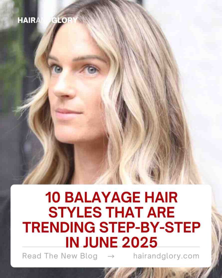 10 Balayage Hair Styles That Are Trending Step-by-Step in June 2025