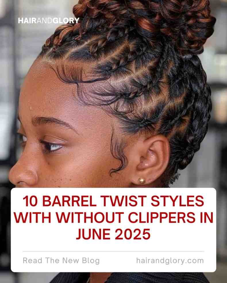 10 Barrel Twist Styles with Without Clippers in June 2025