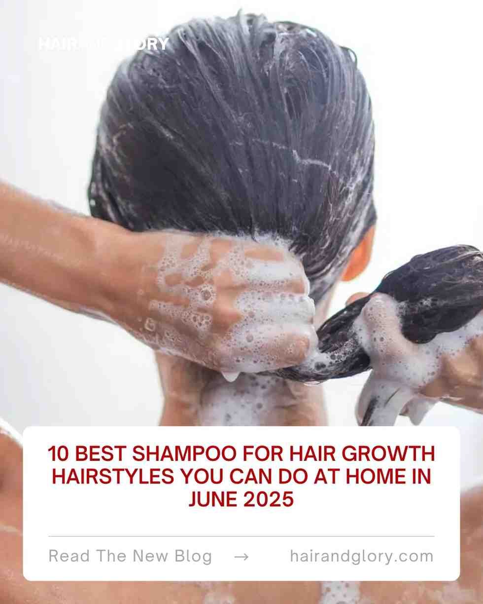 10 Best Shampoo For Hair Growth Hairstyles You Can Do at Home in June 2025