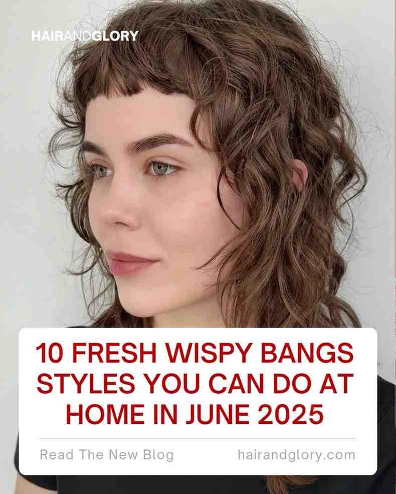10 Fresh Wispy Bangs Styles You Can Do at Home in June 2025