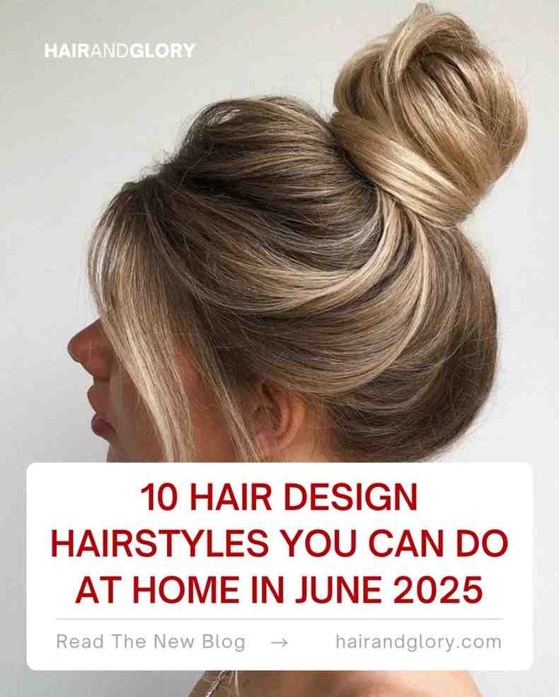 10-Hair-Design-Hairstyles-You-Can-Do-at-Home-in-June-2025