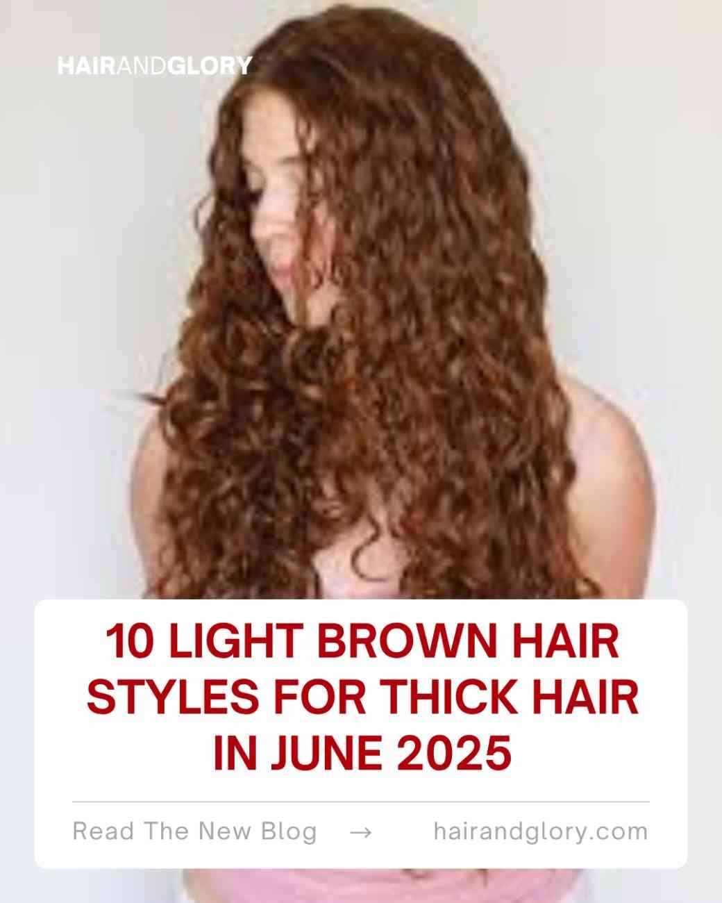 10 Light Brown Hair Styles for Thick Hair in June 2025