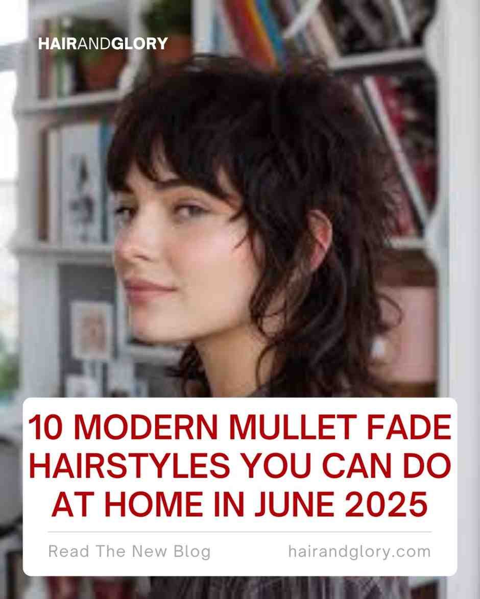 10 Modern Mullet Fade Hairstyles You Can Do at Home in June 2025