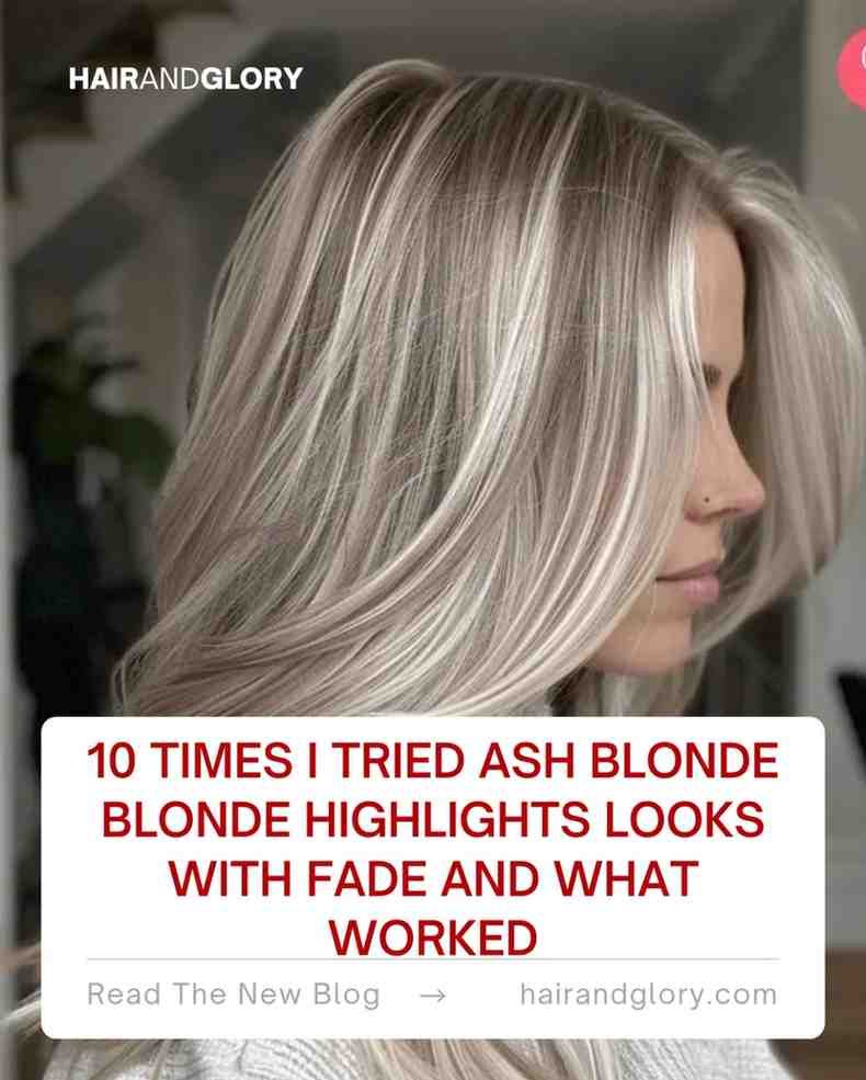 10 Times I Tried Ash Blonde Blonde Highlights Looks with Fade and What Worked