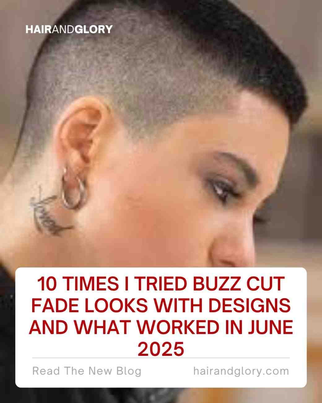 10 Times I Tried Buzz Cut Fade Looks with Designs and What Worked in June 2025