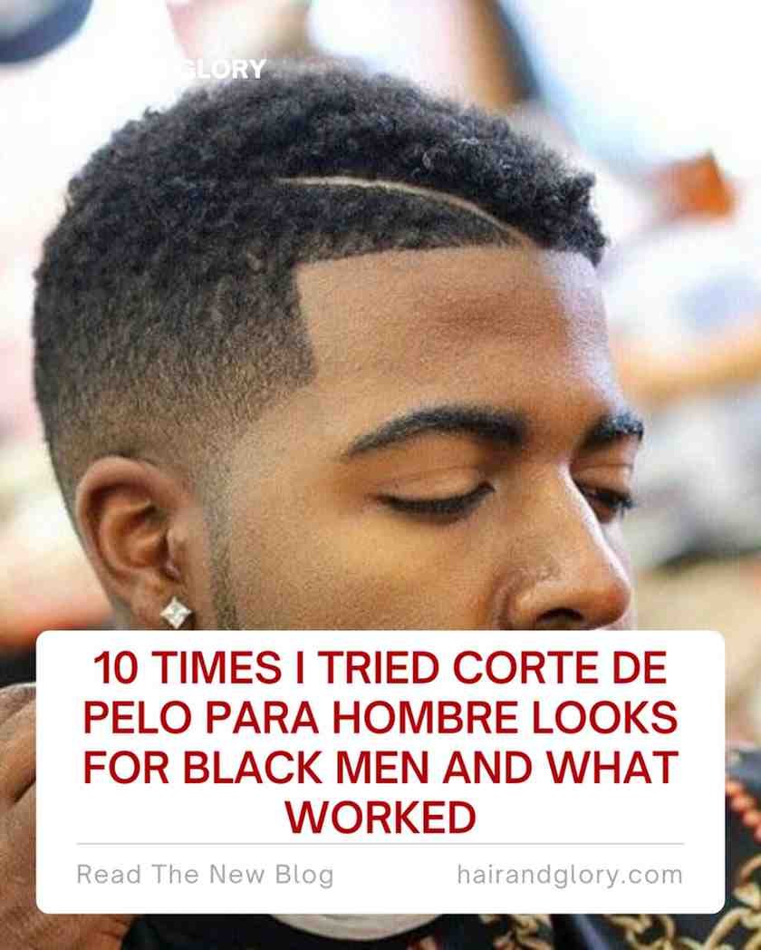 10 Times I Tried Corte De Pelo Para Hombre Looks for Black Men and What Worked