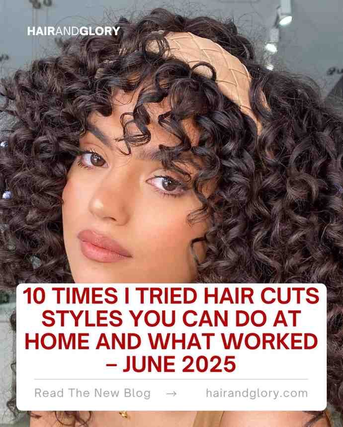 10 Times I Tried Hair Cuts Styles You Can Do at Home and What Worked – June 2025