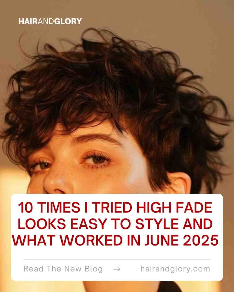 10 Times I Tried High Fade Looks Easy to Style and What Worked in June 2025