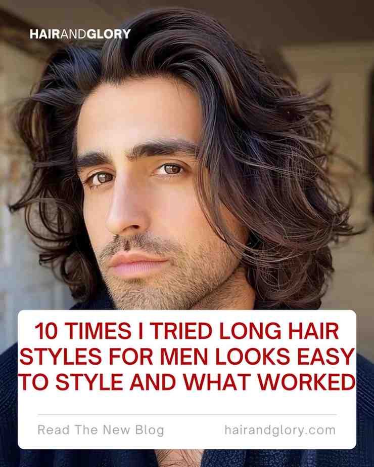 10 Times I Tried Long Hair Styles For Men Looks Easy to Style and What Worked