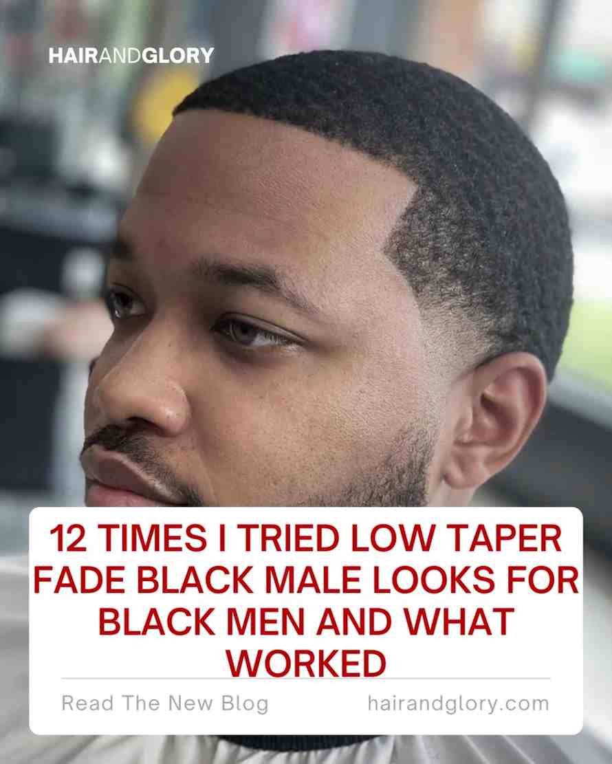 12 Times I Tried Low Taper Fade Black Male Looks for Black Men and What Worked
