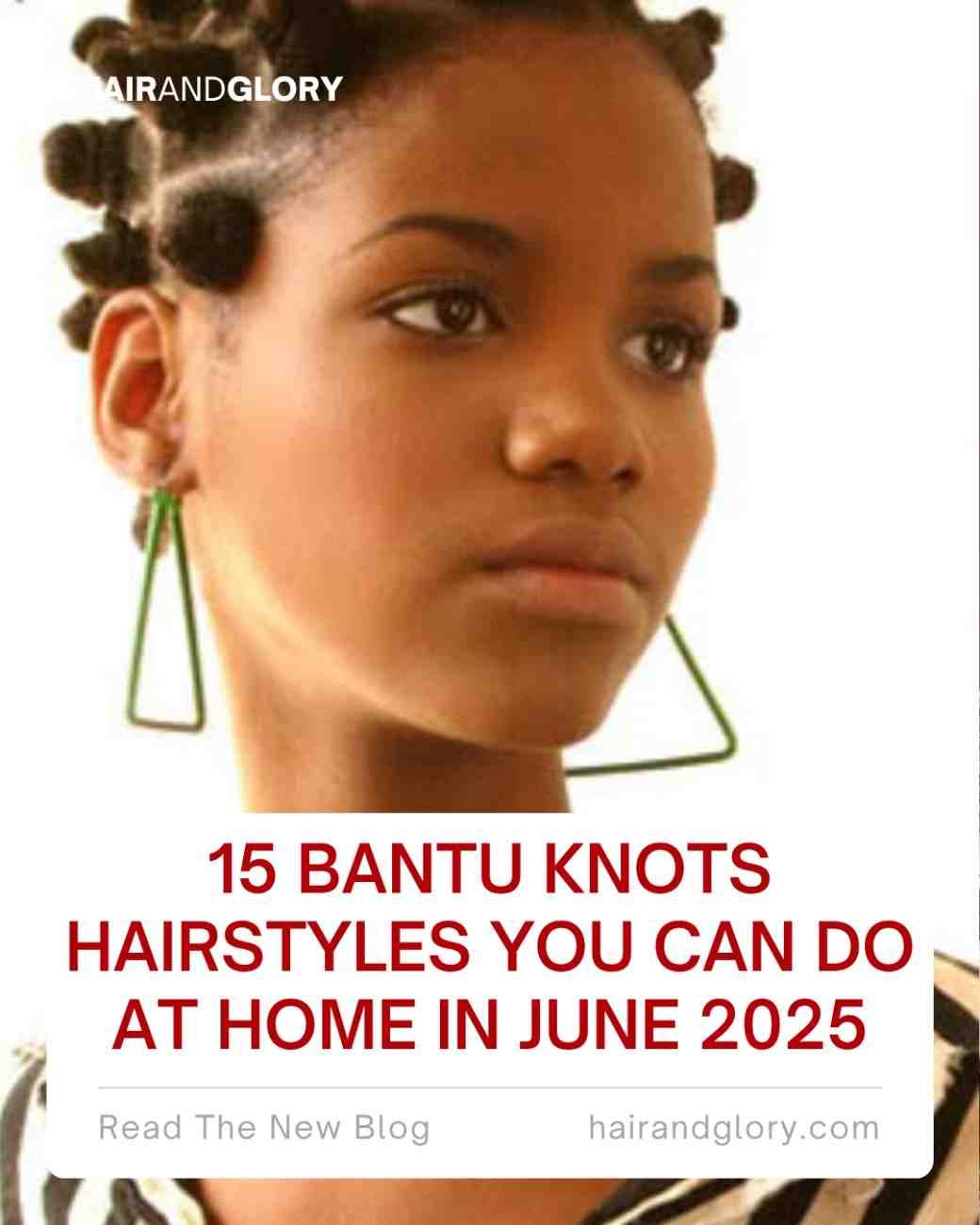 15 Bantu Knots Hairstyles You Can Do at Home in June 2025