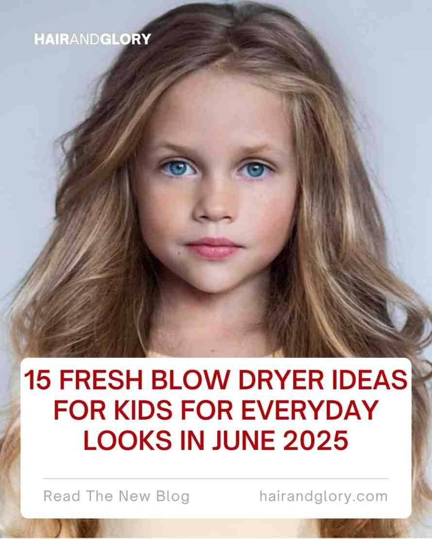 15 Fresh Blow Dryer Ideas for Kids for Everyday Looks in June 2025