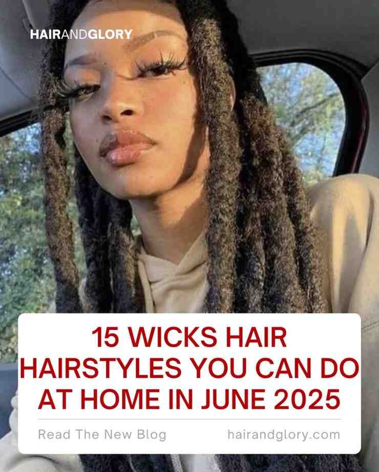 15 Wicks Hair Hairstyles You Can Do at Home in June 2025