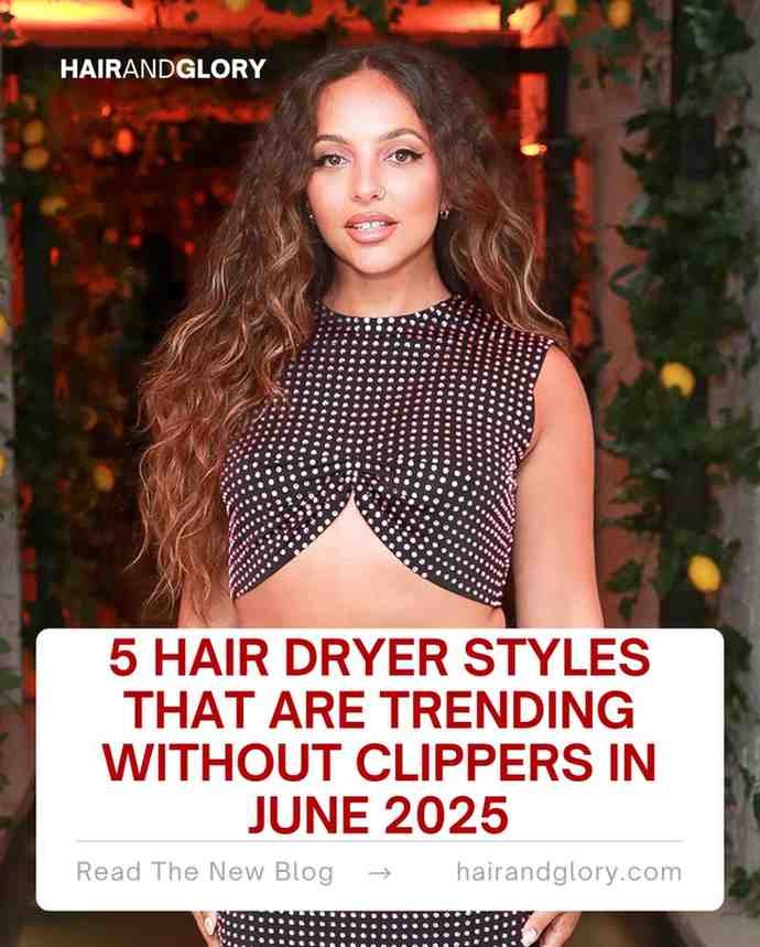 5 Hair Dryer Styles That Are Trending Without Clippers in June 2025