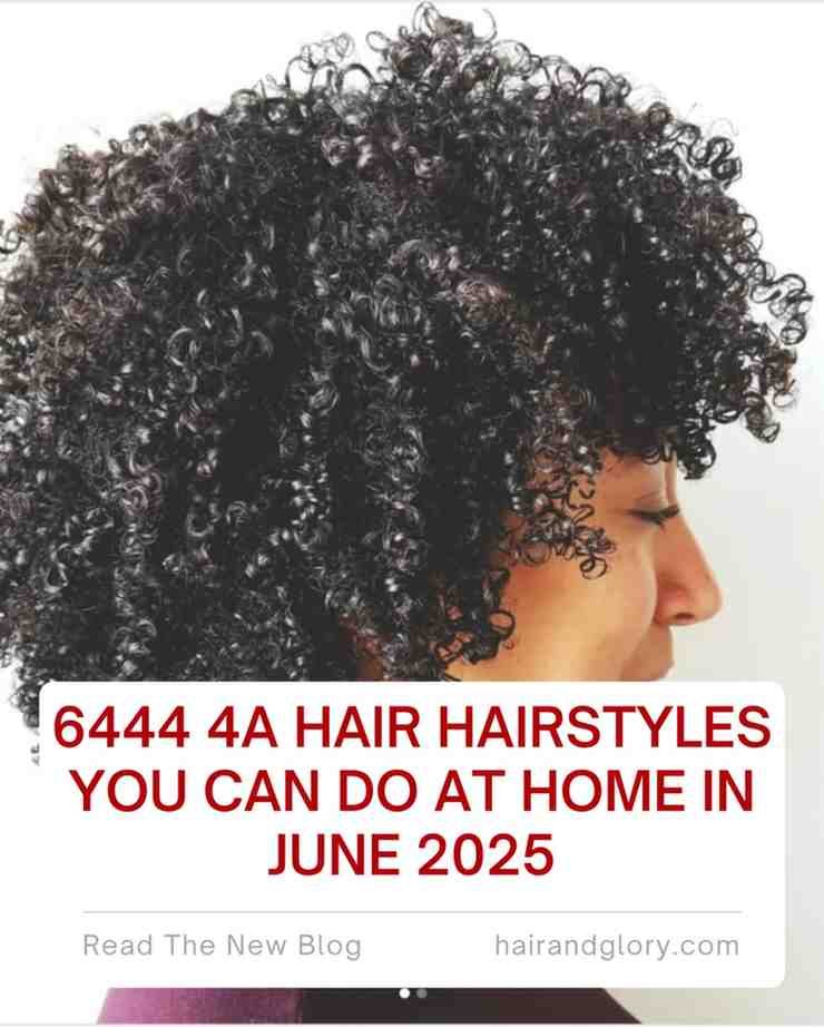 6444 4A Hair Hairstyles You Can Do at Home in June 2025
