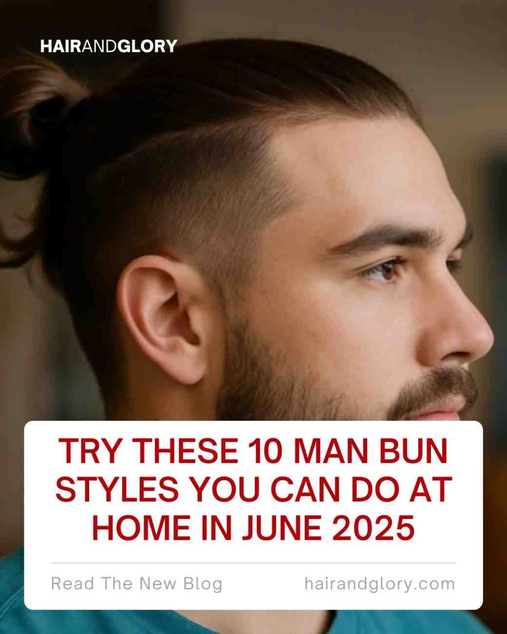 Try These 10 Man Bun Styles You Can Do at Home in June 2025