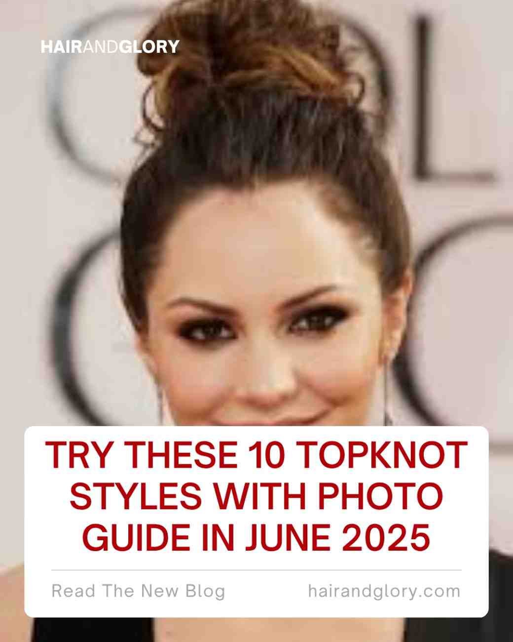 Try These 10 Topknot Styles with Photo Guide in June 2025