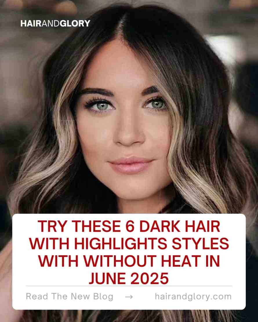 Try-These-6-Dark-Hair-With-Highlights-Styles-with-Without-Heat-in-June-2025